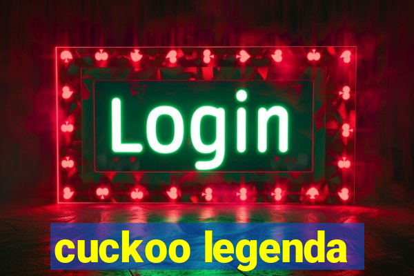 cuckoo legenda